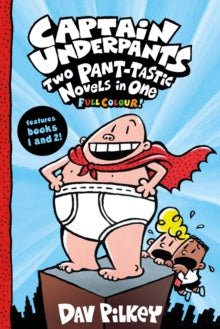CAPTAIN UNDERPANTS: TWO PANT-TASTIC NOVELS IN ONE (BOOKS 1 & 2)