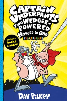 CAPTAIN UNDERPANTS: TWO WEDGIE-POWERED NOVELS IN ONE (BOOKS 3 & 4)